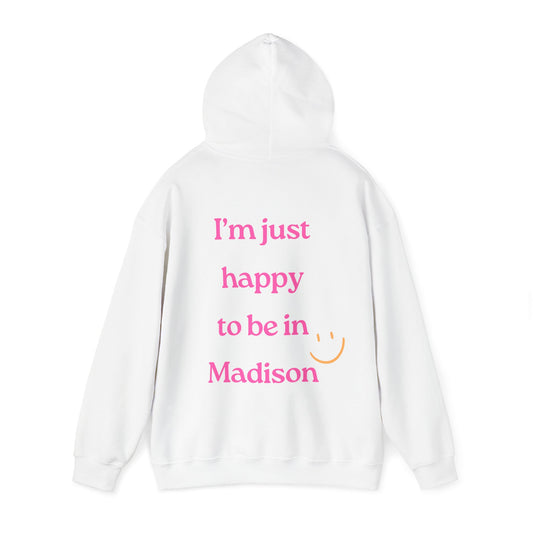 I'm Just Happy to be in Madison Hoodie